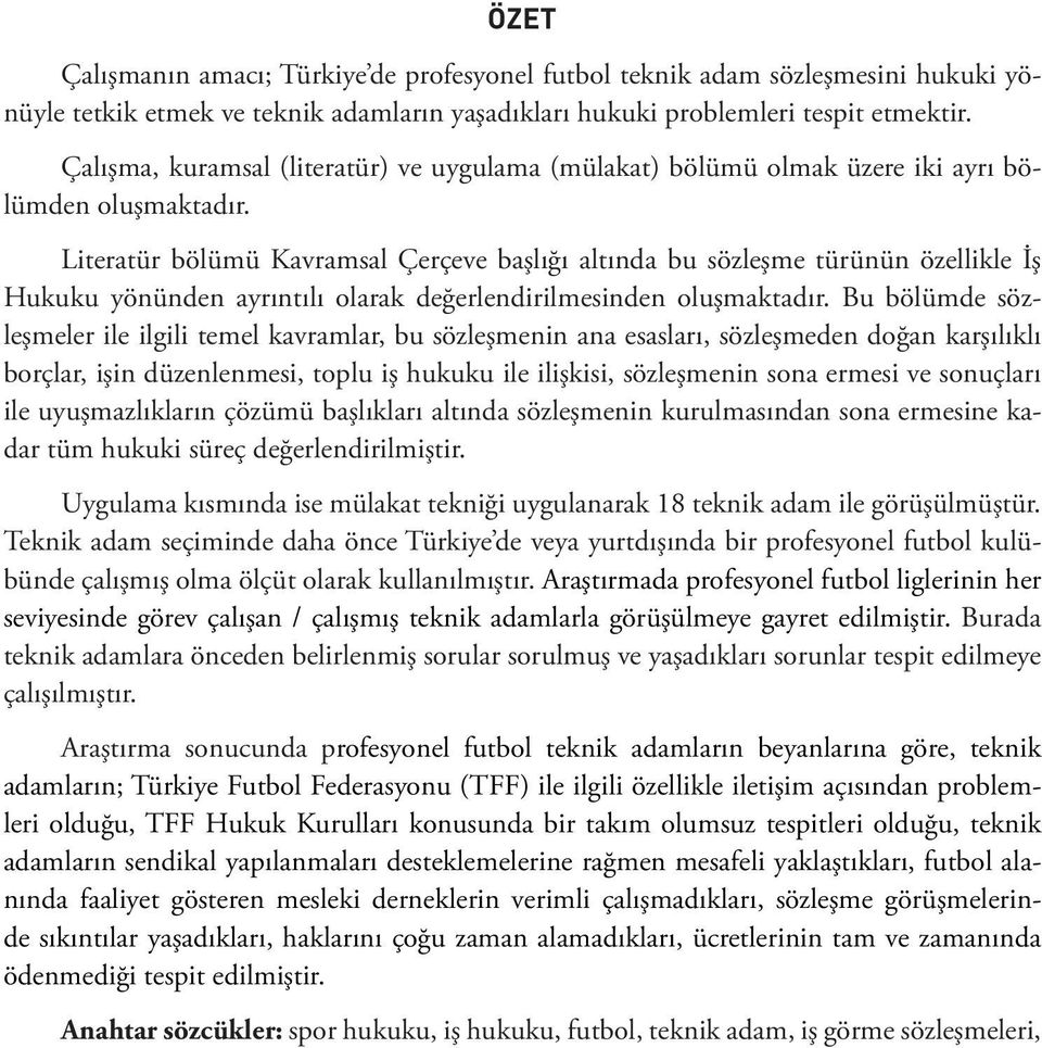 Literatür bölümü Kavramsal Çerçeve başlığı altında bu sözleşme türünün özellikle İş Hukuku yönünden ayrıntılı olarak değerlendirilmesinden oluşmaktadır.