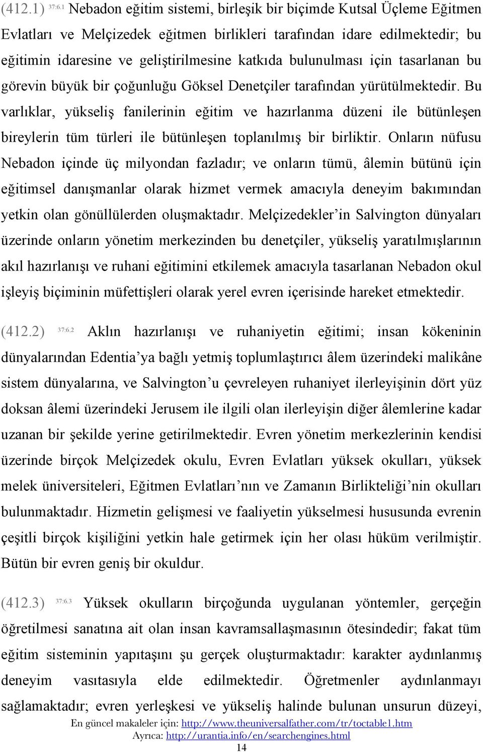 bulunulması için tasarlanan bu görevin büyük bir çoğunluğu Göksel Denetçiler tarafından yürütülmektedir.