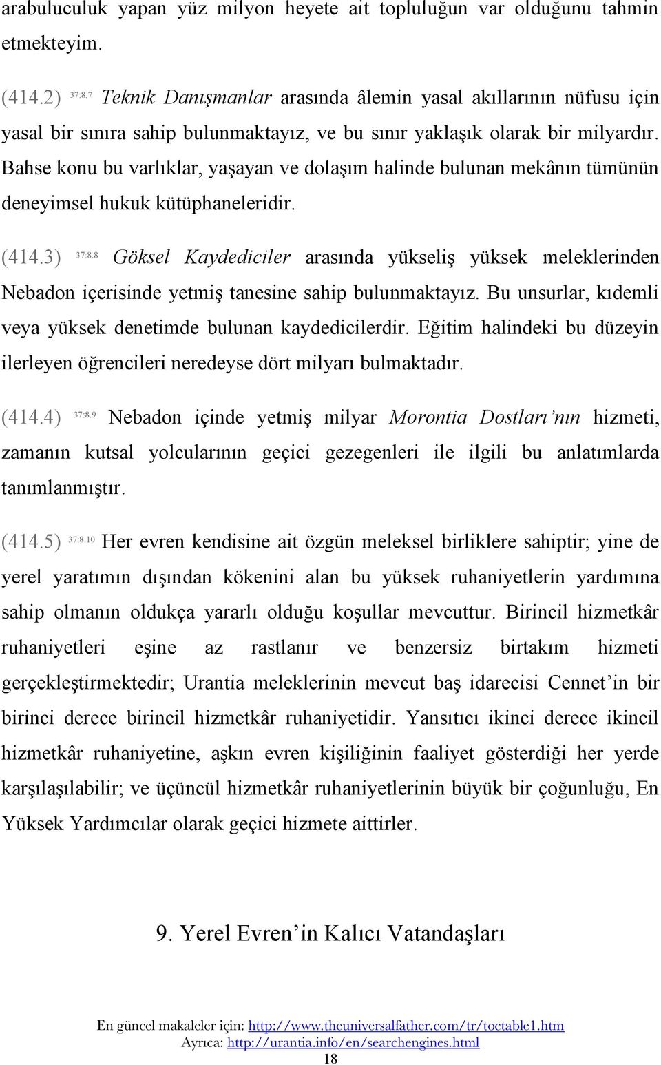 Bahse konu bu varlıklar, yaşayan ve dolaşım halinde bulunan mekânın tümünün deneyimsel hukuk kütüphaneleridir. (414.3) 37:8.