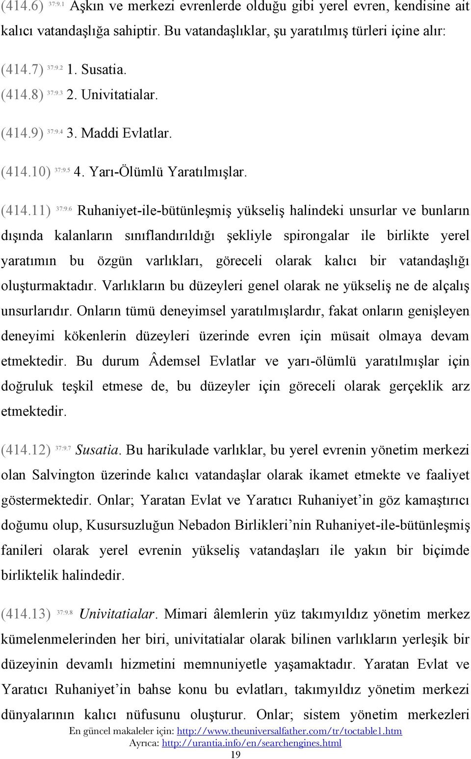 6 Ruhaniyet-ile-bütünleşmiş yükseliş halindeki unsurlar ve bunların dışında kalanların sınıflandırıldığı şekliyle spirongalar ile birlikte yerel yaratımın bu özgün varlıkları, göreceli olarak kalıcı