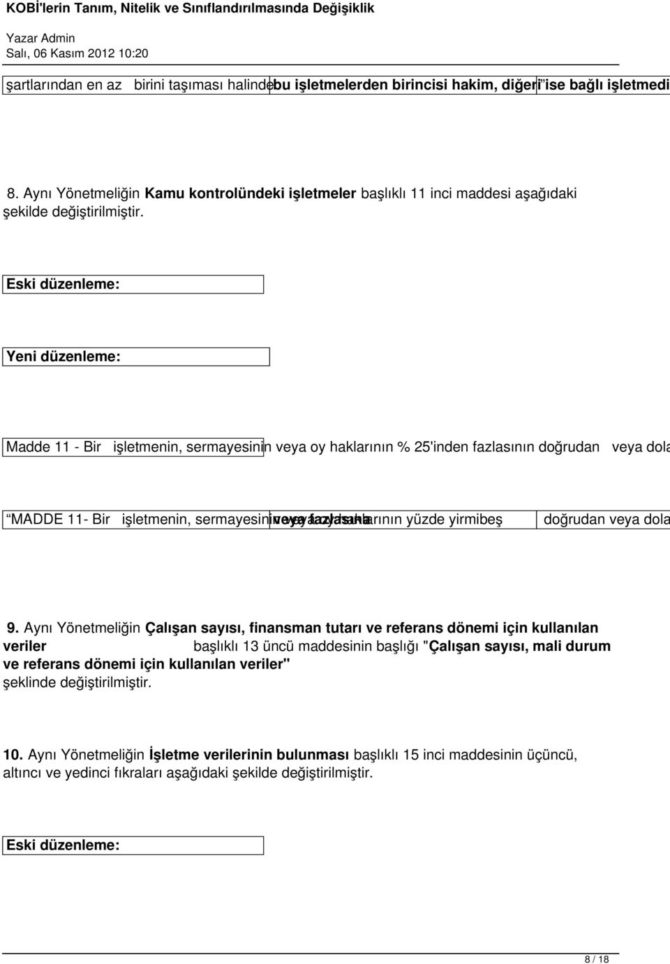 Eski düzenleme: Yeni düzenleme: Madde 11 - Bir işletmenin, sermayesinin veya oy haklarının % 25'inden fazlasının doğrudan veya dola MADDE 11- Bir işletmenin, sermayesinin veya fazlasına oy haklarının