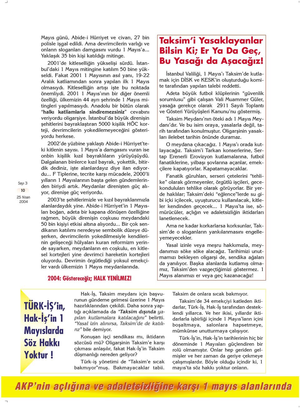 Kitleselli in art fl iflte bu noktada önemliydi. 2001 1 May s n n bir di er önemli özelli i, ülkemizin 44 ayr flehrinde 1 May s mitingleri yap lmas yd.