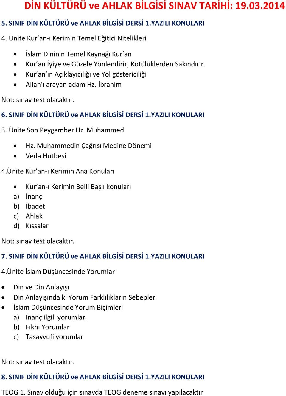 Kur an ın Açıklayıcılığı ve Yol göstericiliği Allah ı arayan adam Hz. İbrahim Not: sınav test olacaktır. 6. SINIF DİN KÜLTÜRÜ ve AHLAK BİLGİSİ DERSİ 1.YAZILI KONULARI 3. Ünite Son Peygamber Hz.