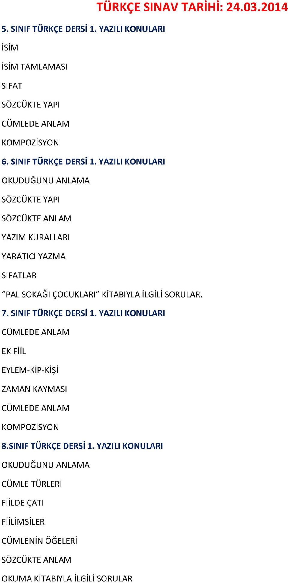 YAZILI KONULARI OKUDUĞUNU ANLAMA SÖZCÜKTE YAPI SÖZCÜKTE ANLAM YAZIM KURALLARI YARATICI YAZMA SIFATLAR PAL SOKAĞI ÇOCUKLARI KİTABIYLA İLGİLİ