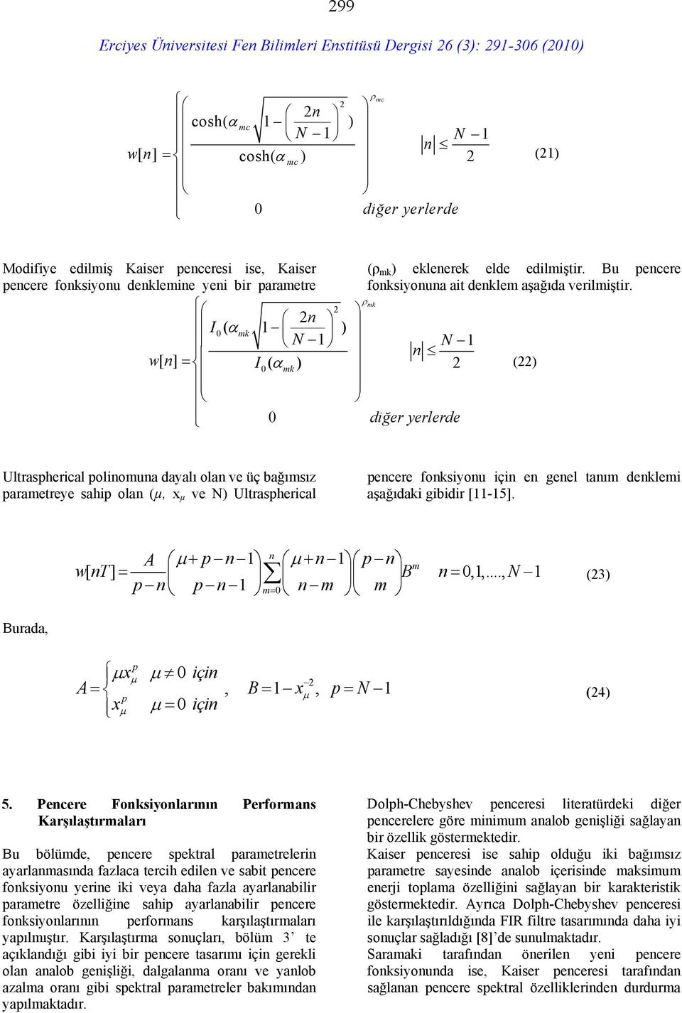 ρ () Ultraspherical polinomuna dayalı olan ve üç bağımsız parametreye sahip olan (µ, x µ ve N) Ultraspherical pencere fonksiyonu için en genel tanım denklemi aşağıdaki gibidir [11-15].