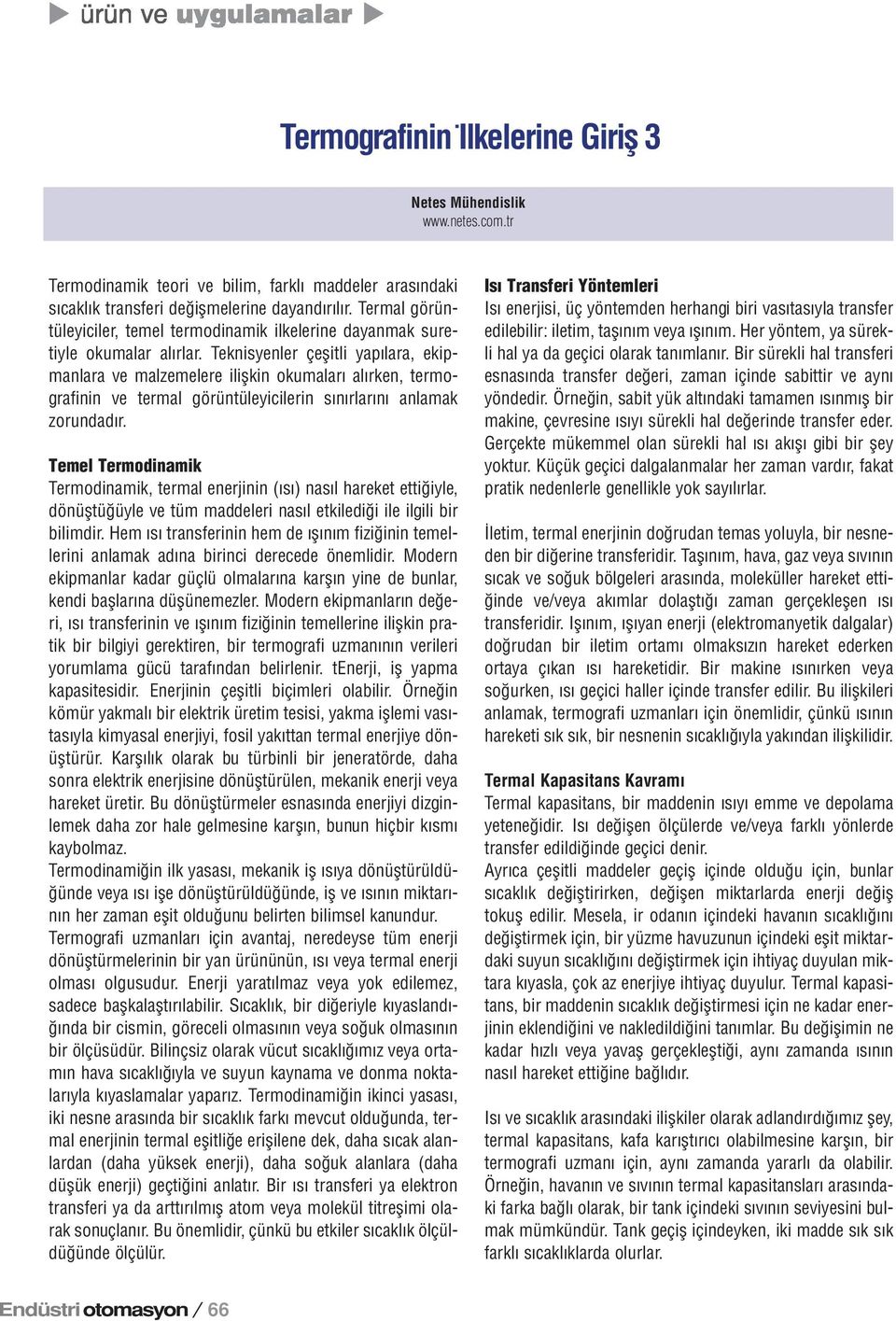 Teknisyenler çeşitli yapılara, ekipmanlara ve malzemelere ilişkin okumaları alırken, termografinin ve termal görüntüleyicilerin sınırlarını anlamak zorundadır.