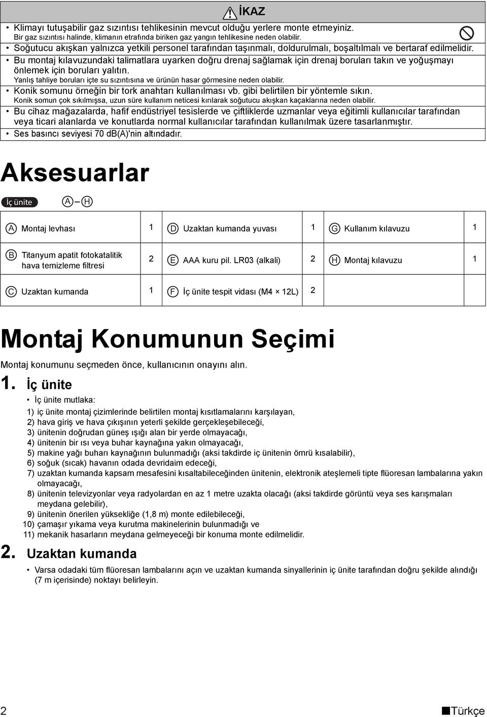 Soğutucu akışkan yalnızca yetkili personel tarafından taşınmalı, doldurulmalı, boşaltılmalı ve bertaraf edilmelidir.