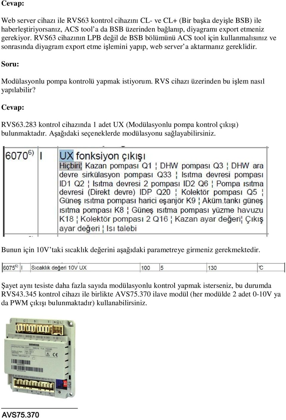 Modülasyonlu pompa kontrolü yapmak istiyorum. RVS cihazı üzerinden bu işlem nasıl yapılabilir? RVS63.283 kontrol cihazında 1 adet UX (Modülasyonlu pompa kontrol çıkışı) bulunmaktadır.