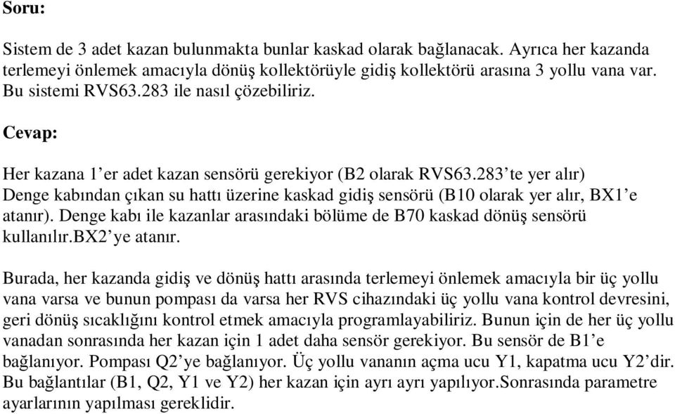 283 te yer alır) Denge kabından çıkan su hattı üzerine kaskad gidiş sensörü (B10 olarak yer alır, BX1 e atanır). Denge kabı ile kazanlar arasındaki bölüme de B70 kaskad dönüş sensörü kullanılır.