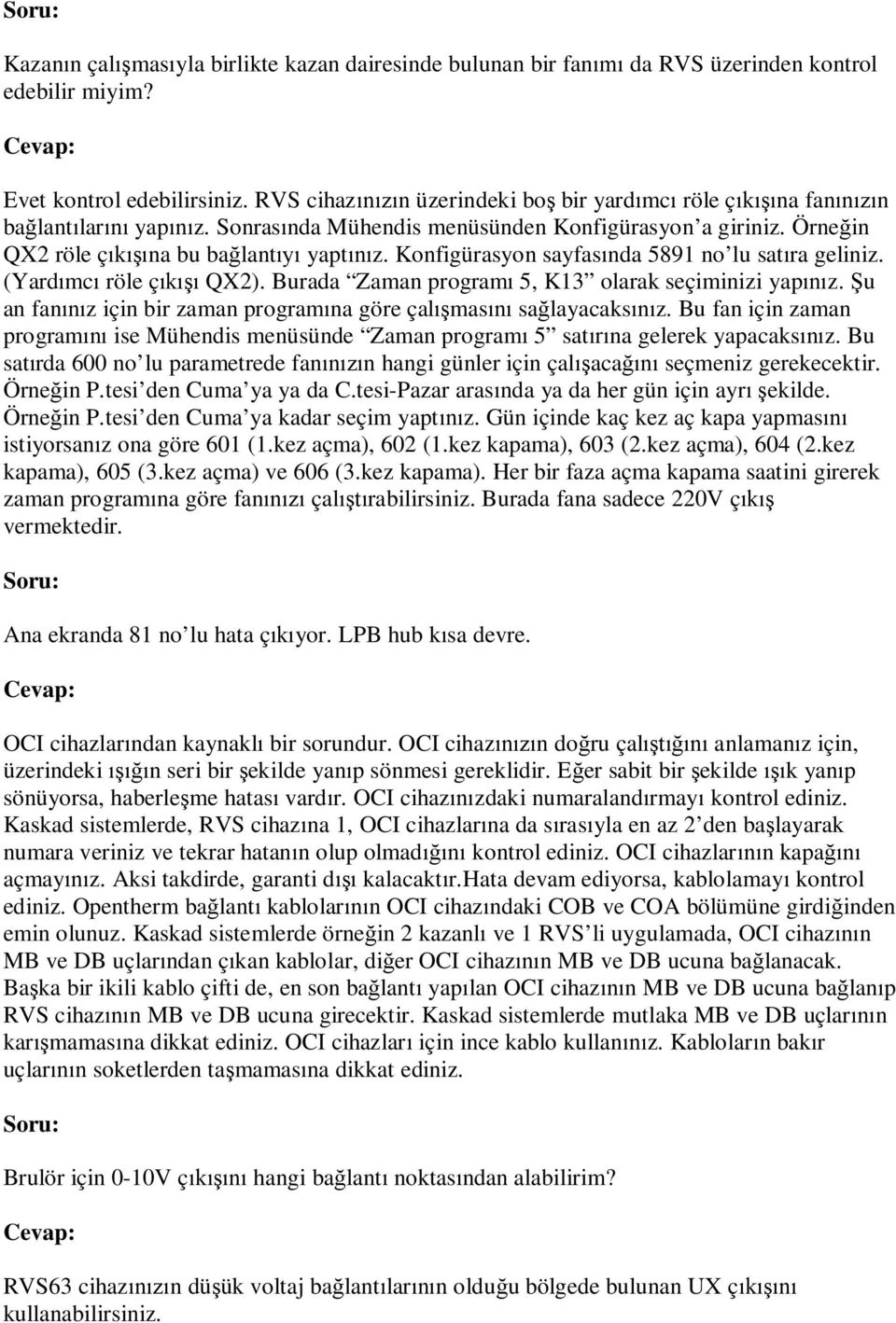 Konfigürasyon sayfasında 5891 no lu satıra geliniz. (Yardımcı röle çıkışı QX2). Burada Zaman programı 5, K13 olarak seçiminizi yapınız.