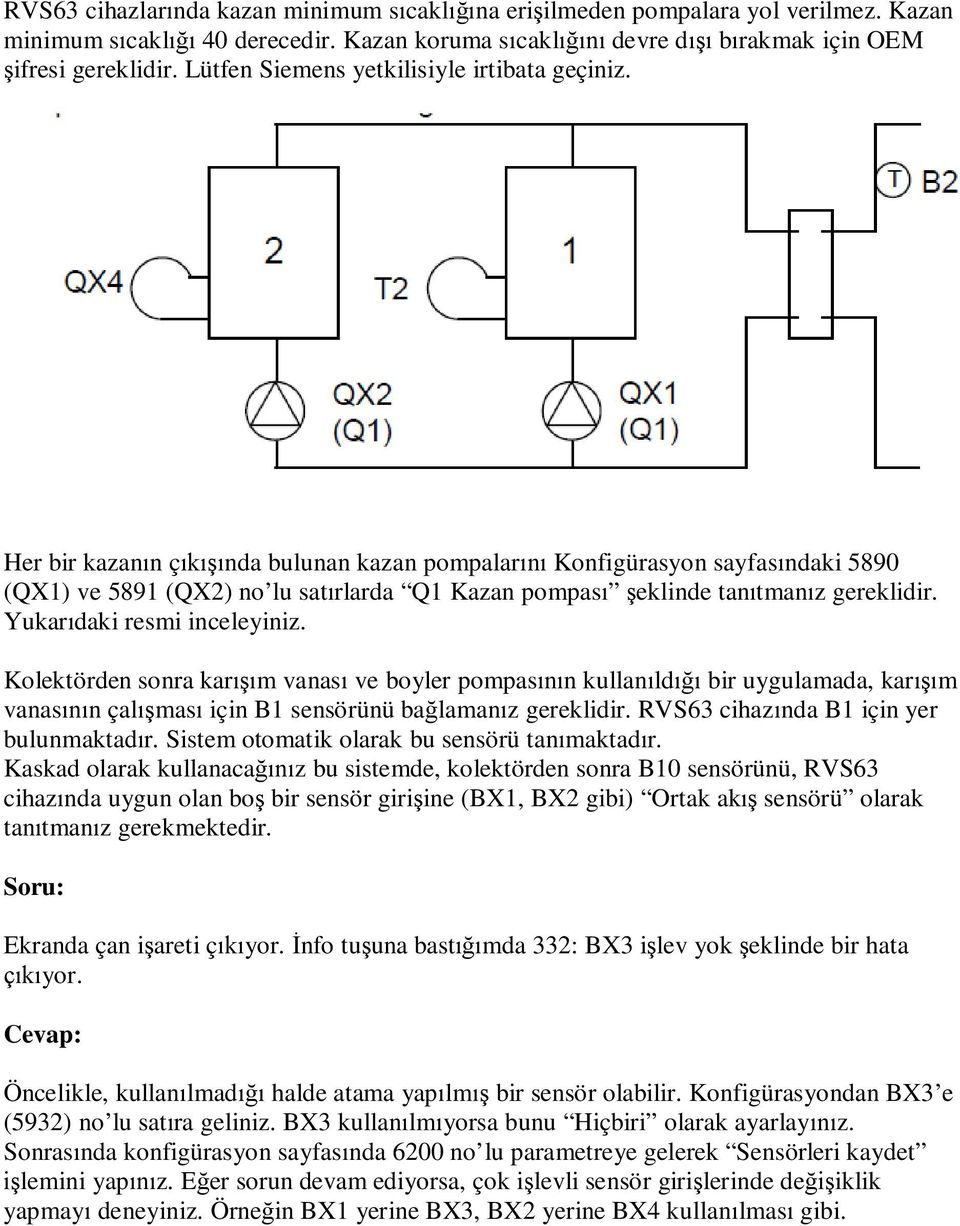 Her bir kazanın çıkışında bulunan kazan pompalarını Konfigürasyon sayfasındaki 5890 (QX1) ve 5891 (QX2) no lu satırlarda Q1 Kazan pompası şeklinde tanıtmanız gereklidir. Yukarıdaki resmi inceleyiniz.