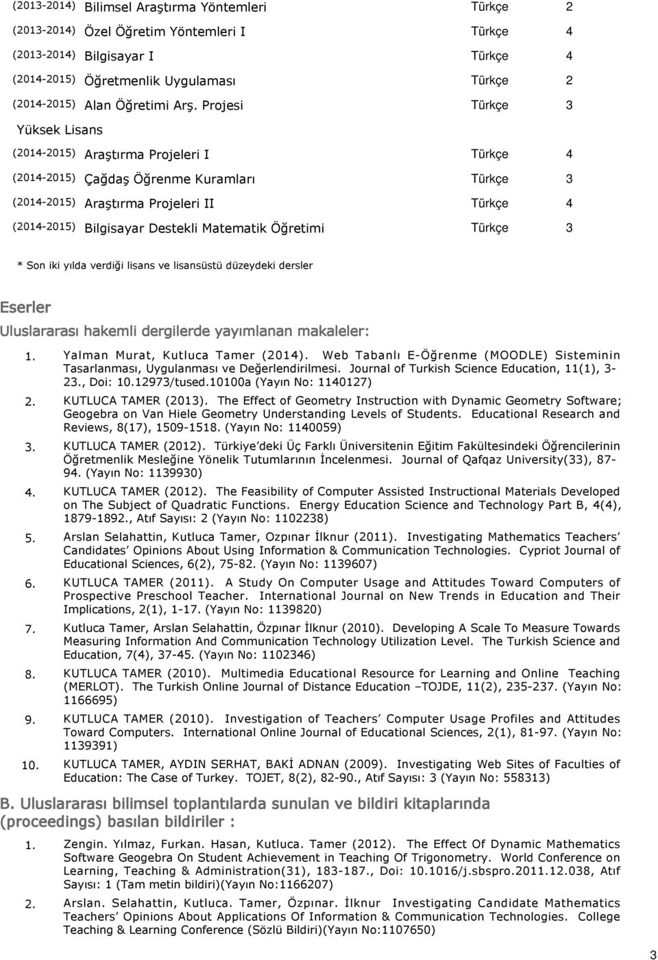 lisans ve lisansüstü düzeydeki dersler Eserler Uluslararası hakemli dergilerde yayımlanan makaleler: Yalman Murat, Kutluca Tamer (2014).