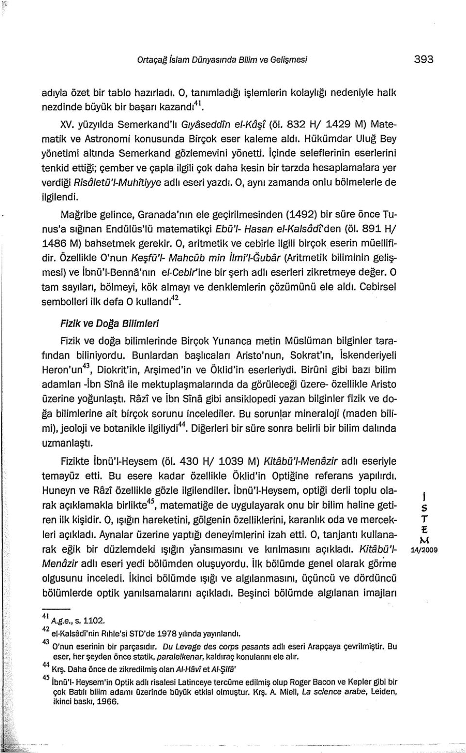 çnde elefernn eerlern tenkd ettğ; çember ve çap la lgl çok daha ken br tarzda heaplamalara yer verdğ Rôletü'I-uhtyye adlı eer yazdı. O, aynı zamanda onlu bölmelerle de lglend.