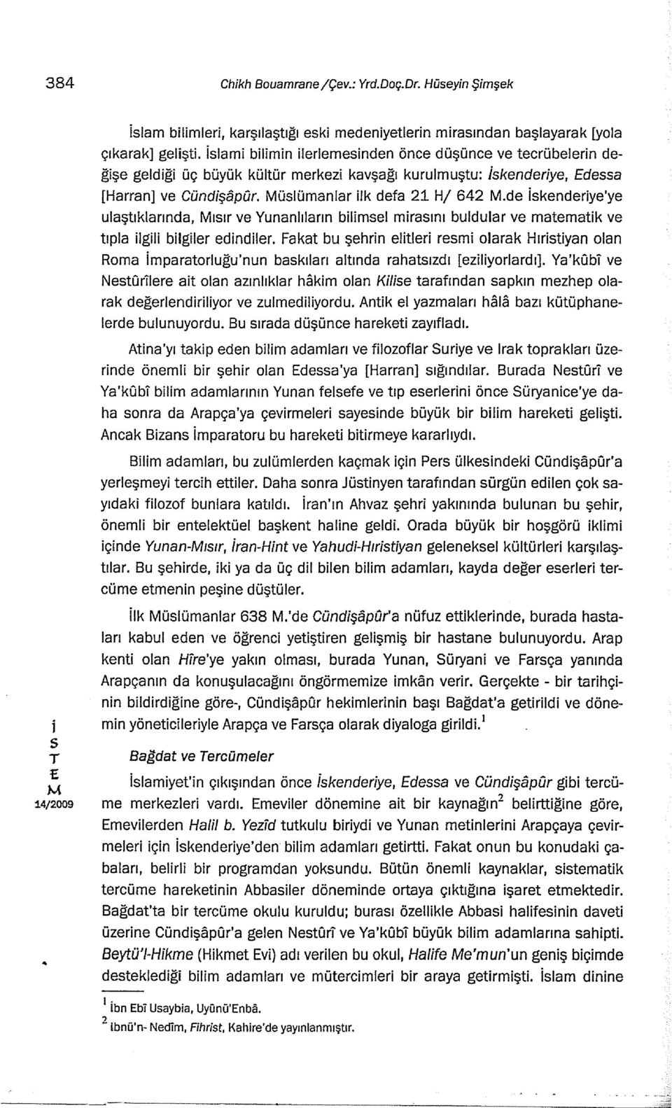 de kenderye'ye ulaştıklarında, ıır ve Yunanlıların blmel mraını buldular ve matematk ve tıpla lgl blgler edndler.