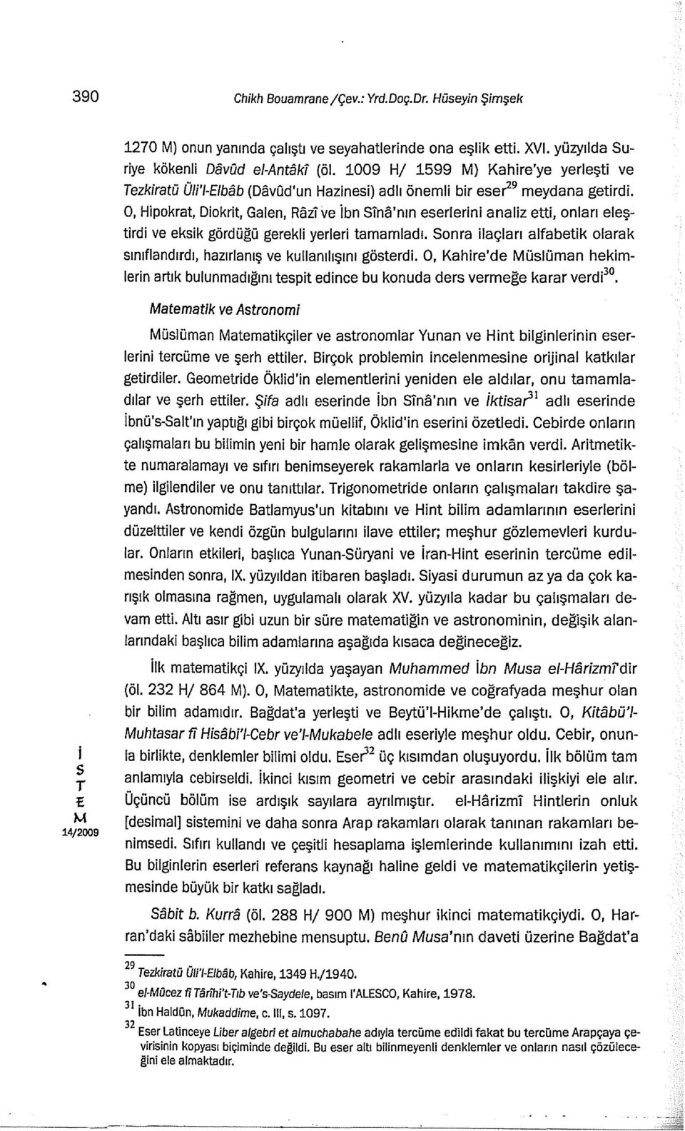 O, Hpokrat, Dokrt, Galen, Raz ve bn Sna'nın eerlern analz ett, onları eleştrd ve ekk gördüğü gerekl yerler tamamladı. Sonra laçları alfabetk olarak ınıflandırdı, hazırlanış ve kullanılışını göterd.