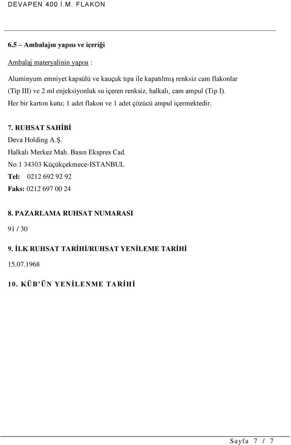 Her bir karton kutu; 1 adet flakon ve 1 adet çözücü ampul içermektedir. 7. RUHSAT SAHİBİ Deva Holding A.Ş. Halkalı Merkez Mah.