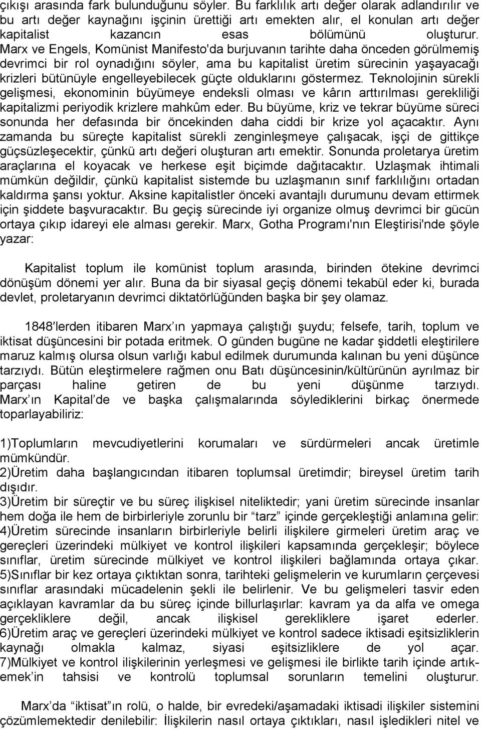 Marx ve Engels, Kmünist Manifest'da burjuvanın tarihte daha önceden görülmemiş devrimci bir rl ynadığını söyler, ama bu kapitalist üretim sürecinin yaşayacağı krizleri bütünüyle engelleyebilecek