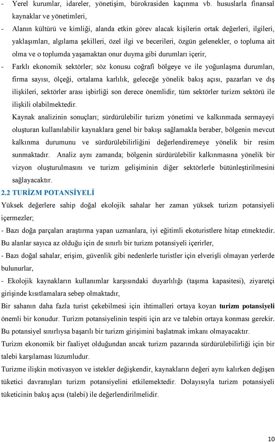 özgün gelenekler, o topluma ait olma ve o toplumda yaşamaktan onur duyma gibi durumları içerir, - Farklı ekonomik sektörler; söz konusu coğrafi bölgeye ve ile yoğunlaşma durumları, firma sayısı,