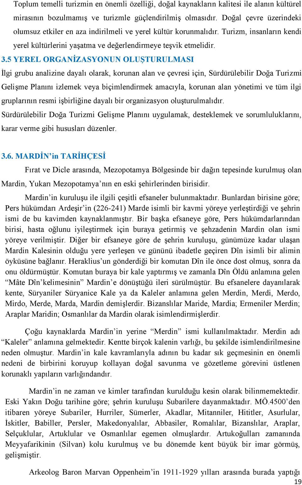 5 YEREL ORGANİZASYONUN OLUŞTURULMASI İlgi grubu analizine dayalı olarak, korunan alan ve çevresi için, Sürdürülebilir Doğa Turizmi Gelişme Planını izlemek veya biçimlendirmek amacıyla, korunan alan