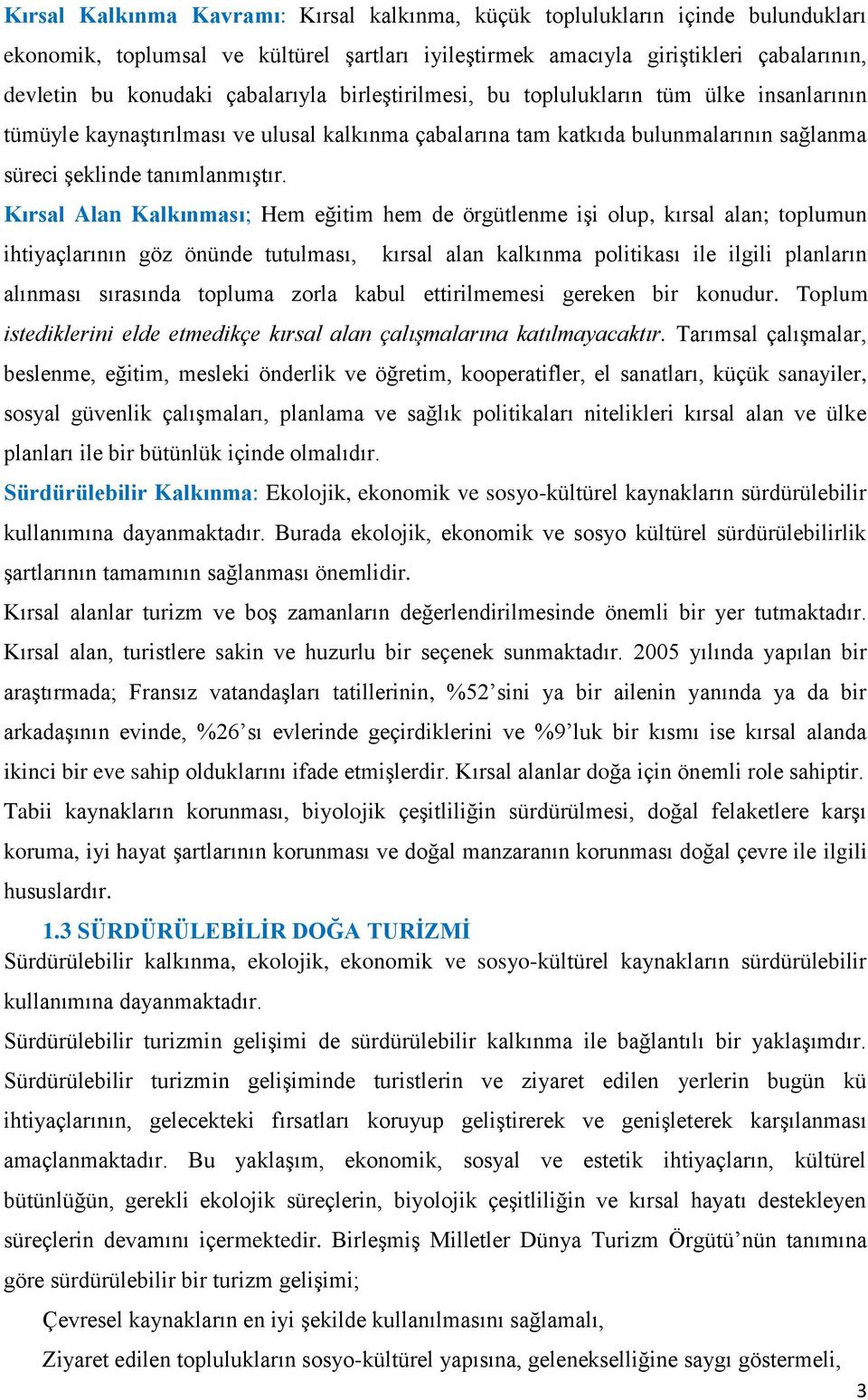 Kırsal Alan Kalkınması; Hem eğitim hem de örgütlenme işi olup, kırsal alan; toplumun ihtiyaçlarının göz önünde tutulması, kırsal alan kalkınma politikası ile ilgili planların alınması sırasında