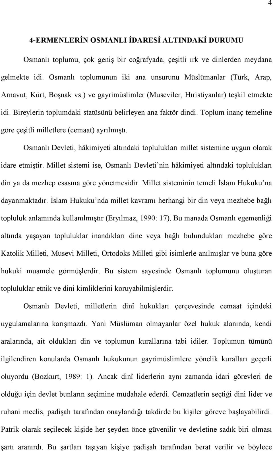 Bireylerin toplumdaki statüsünü belirleyen ana faktör dindi. Toplum inanç temeline göre çeşitli milletlere (cemaat) ayrılmıştı.