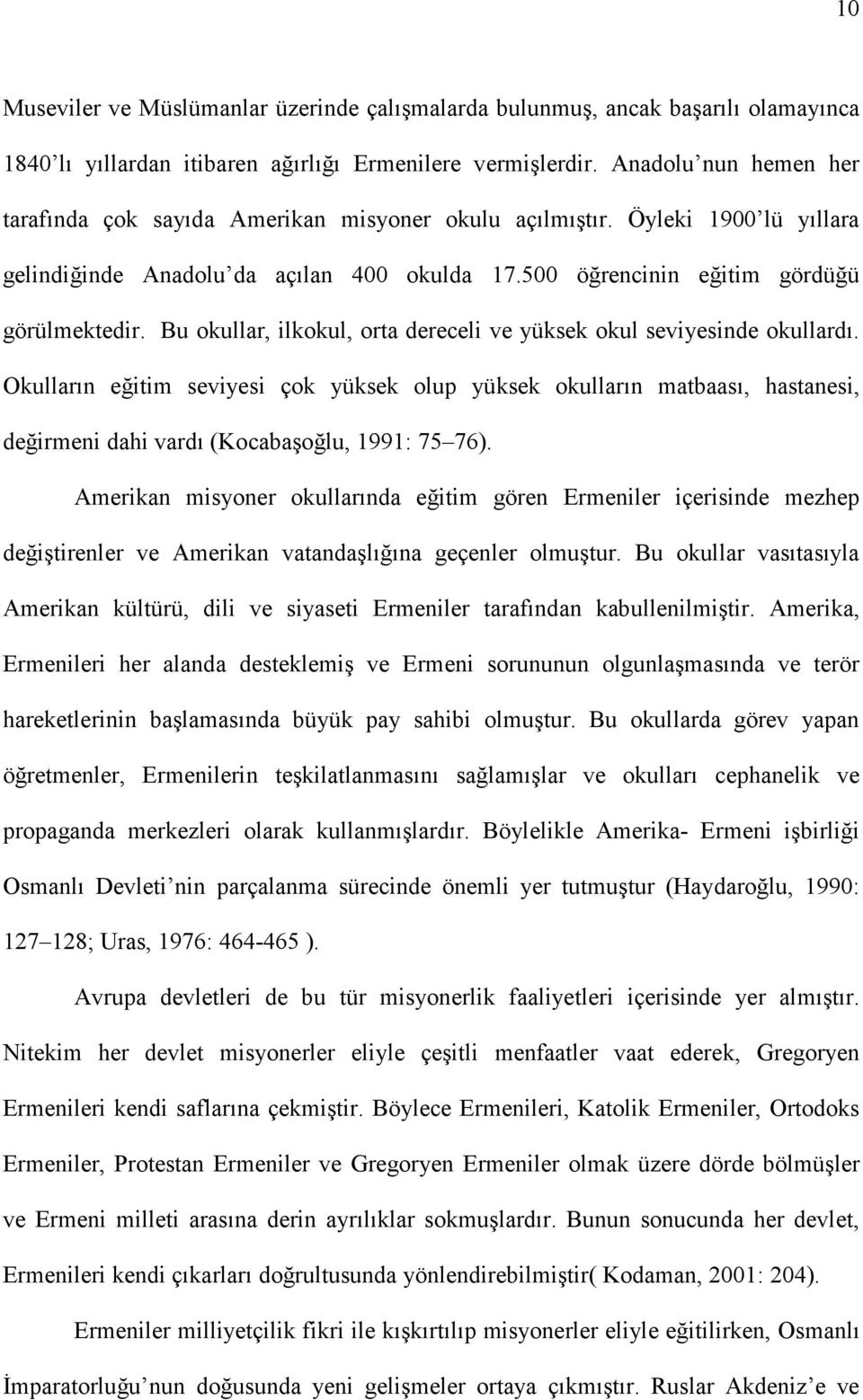 Bu okullar, ilkokul, orta dereceli ve yüksek okul seviyesinde okullardı.