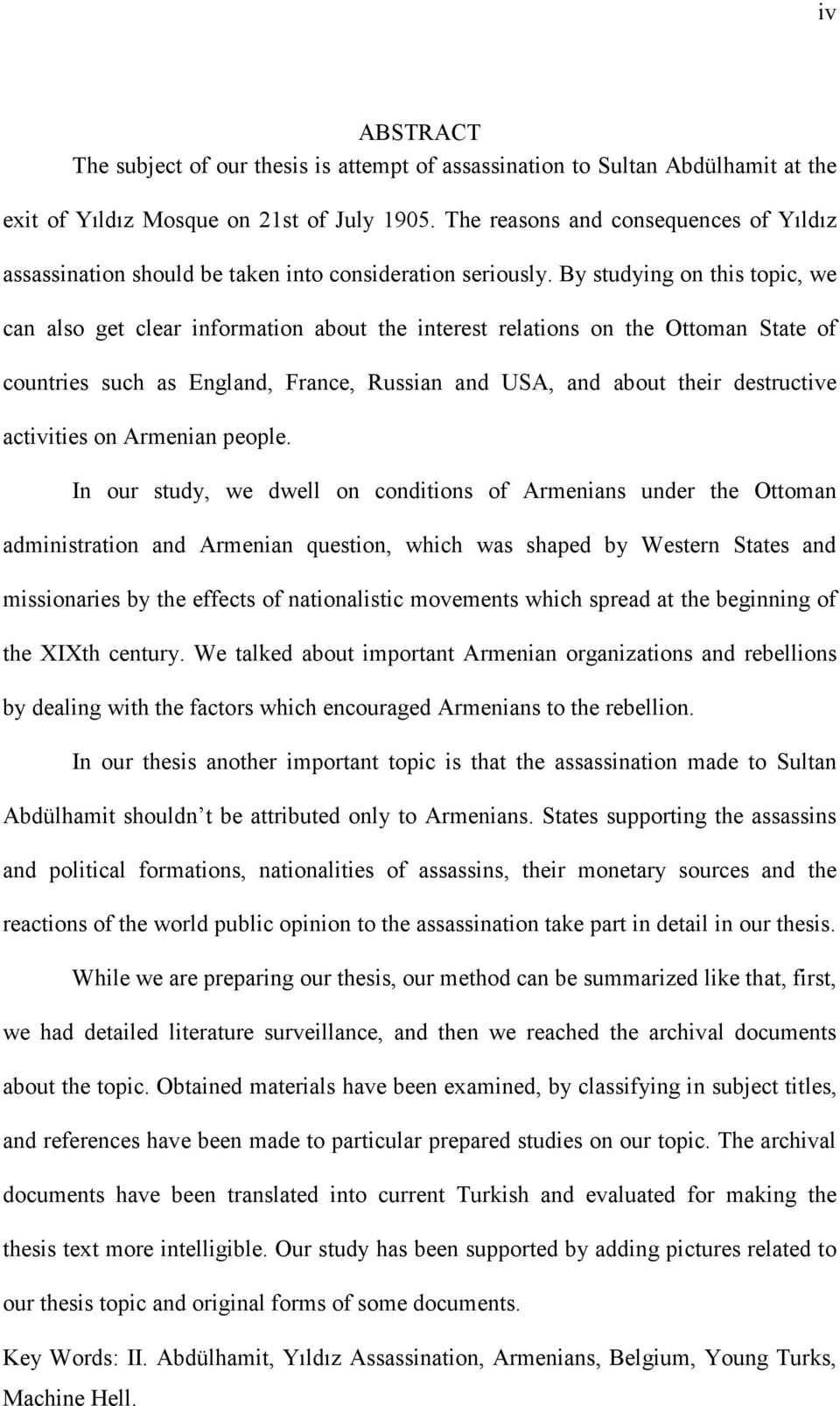 By studying on this topic, we can also get clear information about the interest relations on the Ottoman State of countries such as England, France, Russian and USA, and about their destructive