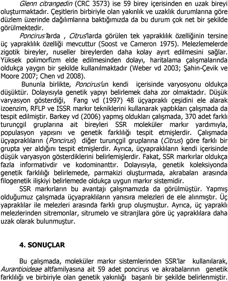 Poncirus larda, Citrus larda görülen tek yapraklýlýk özelliðinin tersine üç yapraklýlýk özelliði mevcuttur (Soost ve Cameron 1975).