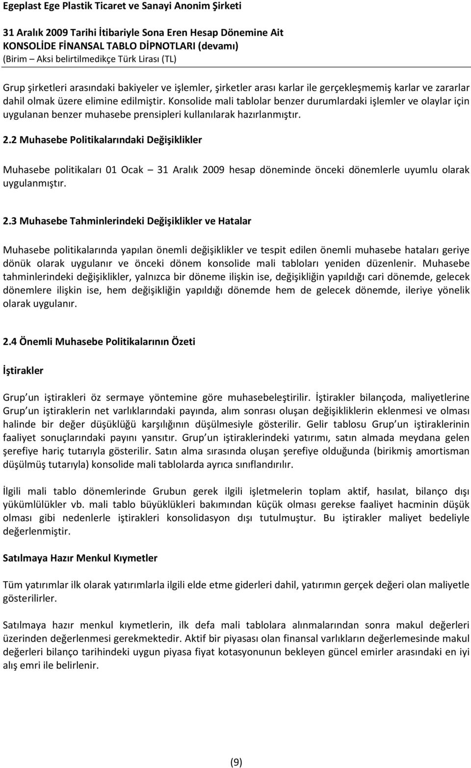 2 Muhasebe Politikalarındaki Değişiklikler Muhasebe politikaları 01 Ocak 31 Aralık 20