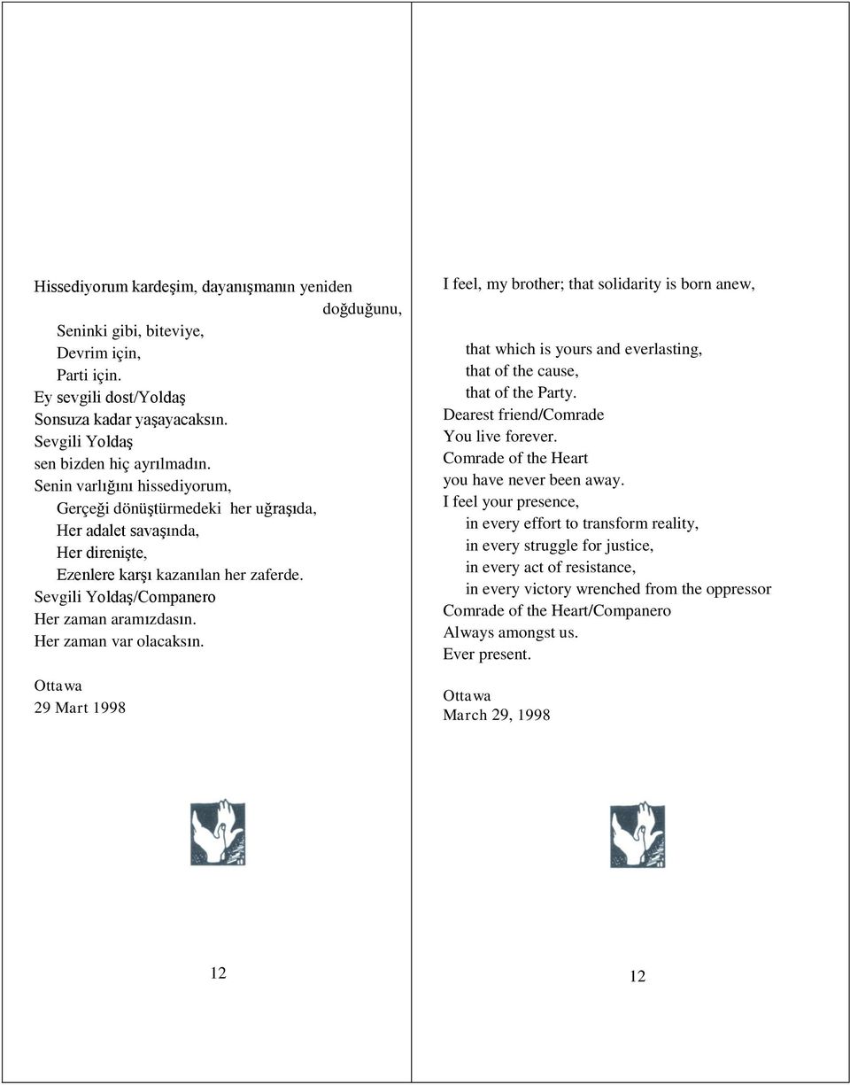 Her zaman var olacaksın. Ottawa 29 Mart 1998 I feel, my brother; that solidarity is born anew, that which is yours and everlasting, that of the cause, that of the Party.
