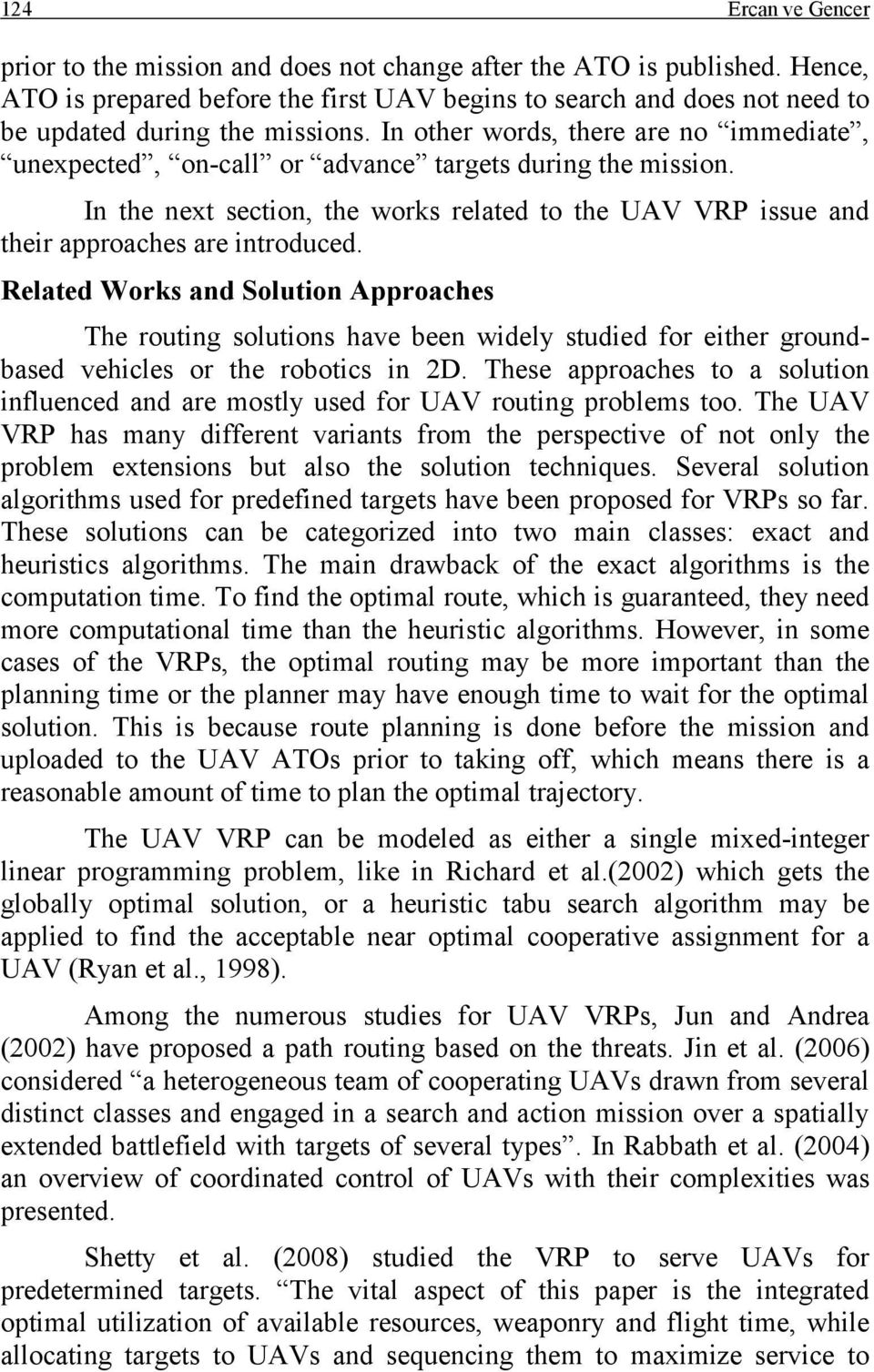 In other words, there are no immediate, unexpected, on-call or advance targets during the mission. In the next section, the works related to the UAV VRP issue and their approaches are introduced.