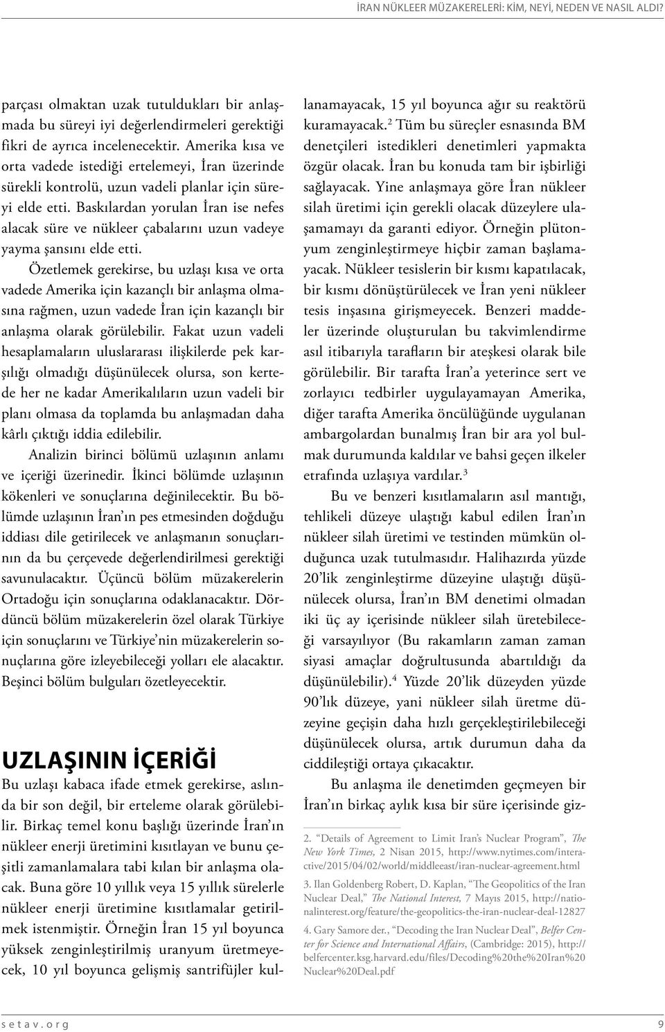 Baskılardan yorulan İran ise nefes alacak süre ve nükleer çabalarını uzun vadeye yayma şansını elde etti.