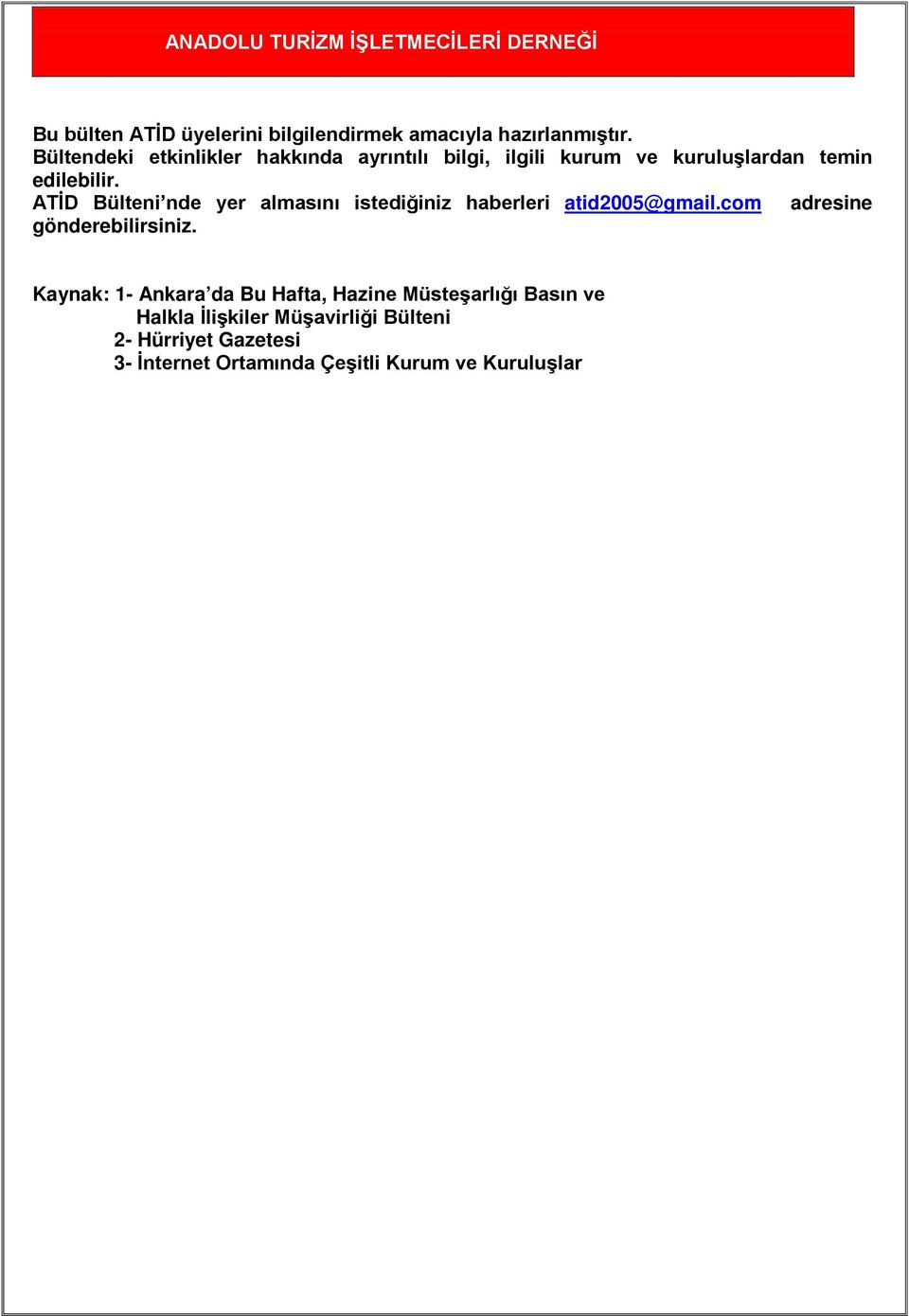 ATİD Bülteni nde yer almasını istediğiniz haberleri atid2005@gmail.com adresine gönderebilirsiniz.