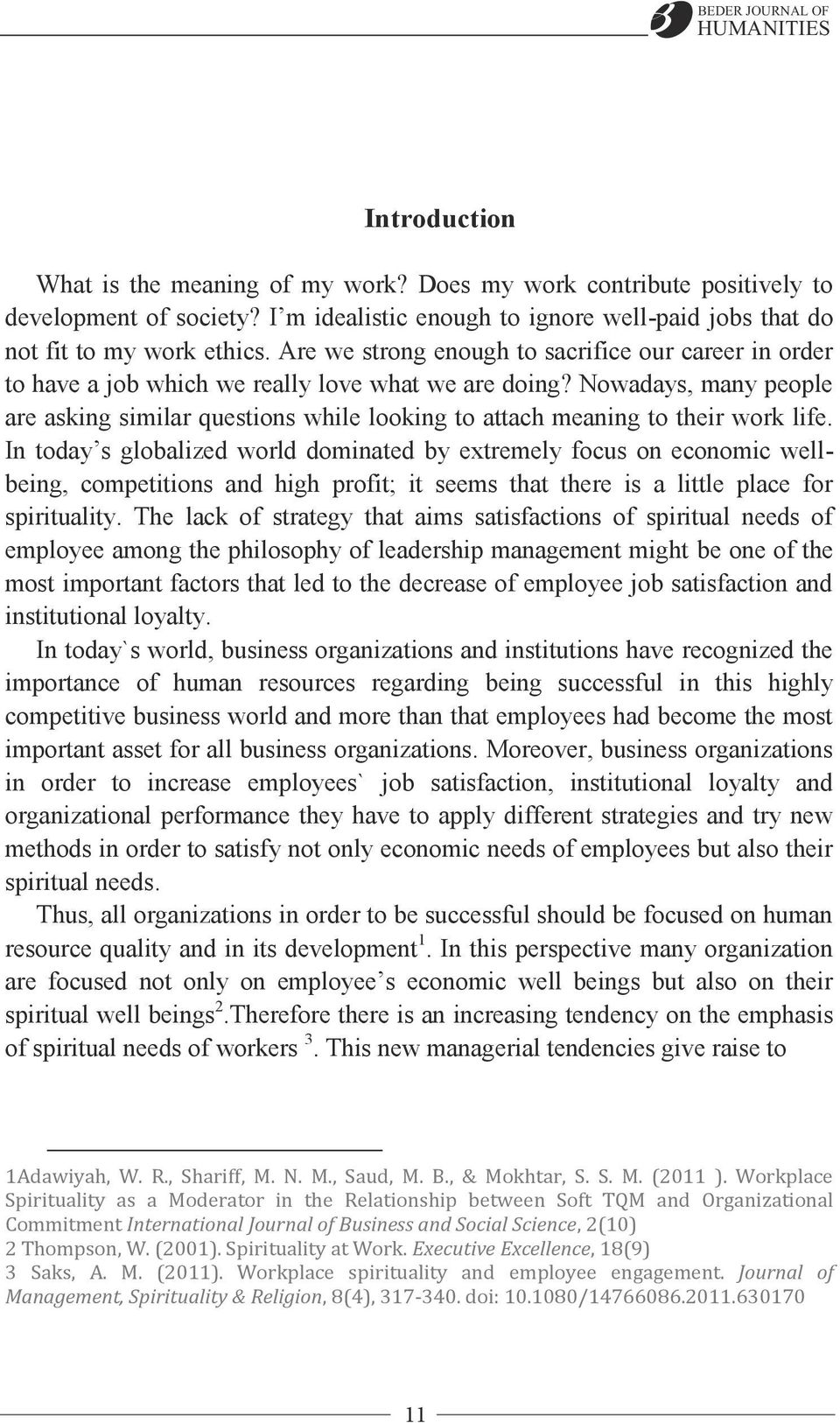 Nowadays, many people are asking similar questions while looking to attach meaning to their work life.