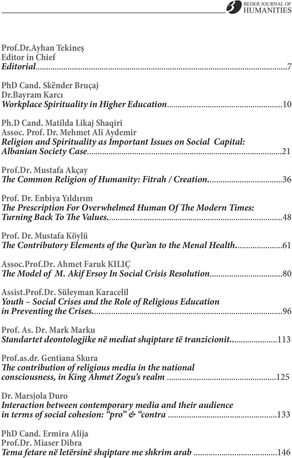 Enbiya Yıldırım The Prescription For Overwhelmed Human Of The Modern Times: Turning Back To The Values...48 Prof. Dr. Mustafa Köylü The Contributory Elements of the Qur an to the Menal Health.