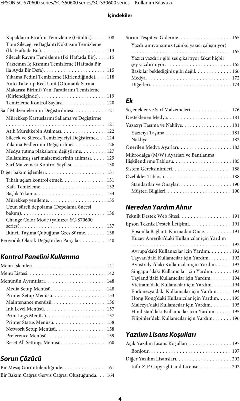 ... 118 Auto Take-up Reel Unit (Otomatik Sarma Makarası Birimi) Yan Taraflarını Temizleme (Kirlendiğinde)... 119 Temizleme Kontrol Sayfası... 120 Sarf Malzemelerinin Değiştirilmesi.