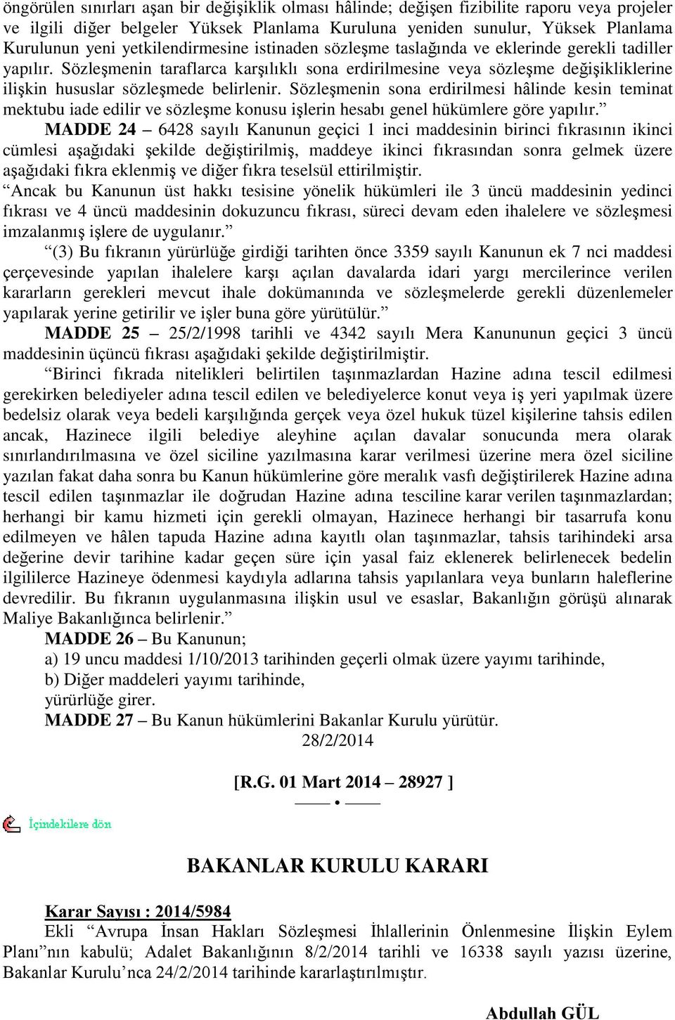 Sözleşmenin taraflarca karşılıklı sona erdirilmesine veya sözleşme değişikliklerine ilişkin hususlar sözleşmede belirlenir.