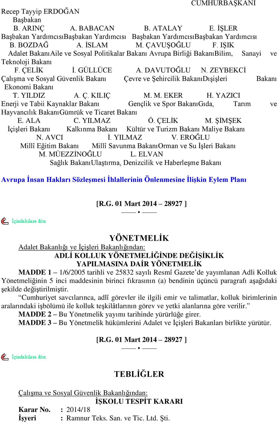 ZEYBEKCĠ ÇalıĢma ve Sosyal Güvenlik Bakanı Çevre ve ġehircilik BakanıDıĢiĢleri Bakanı Ekonomi Bakanı T. YILDIZ A. Ç. KILIÇ M. M. EKER H.