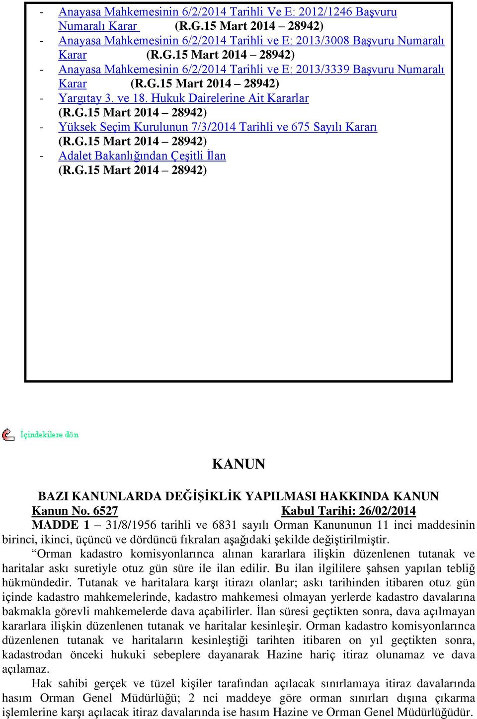 G.15 Mart 2014 28942) KANUN BAZI KANUNLARDA DEĞĠġĠKLĠK YAPILMASI HAKKINDA KANUN Kanun No.