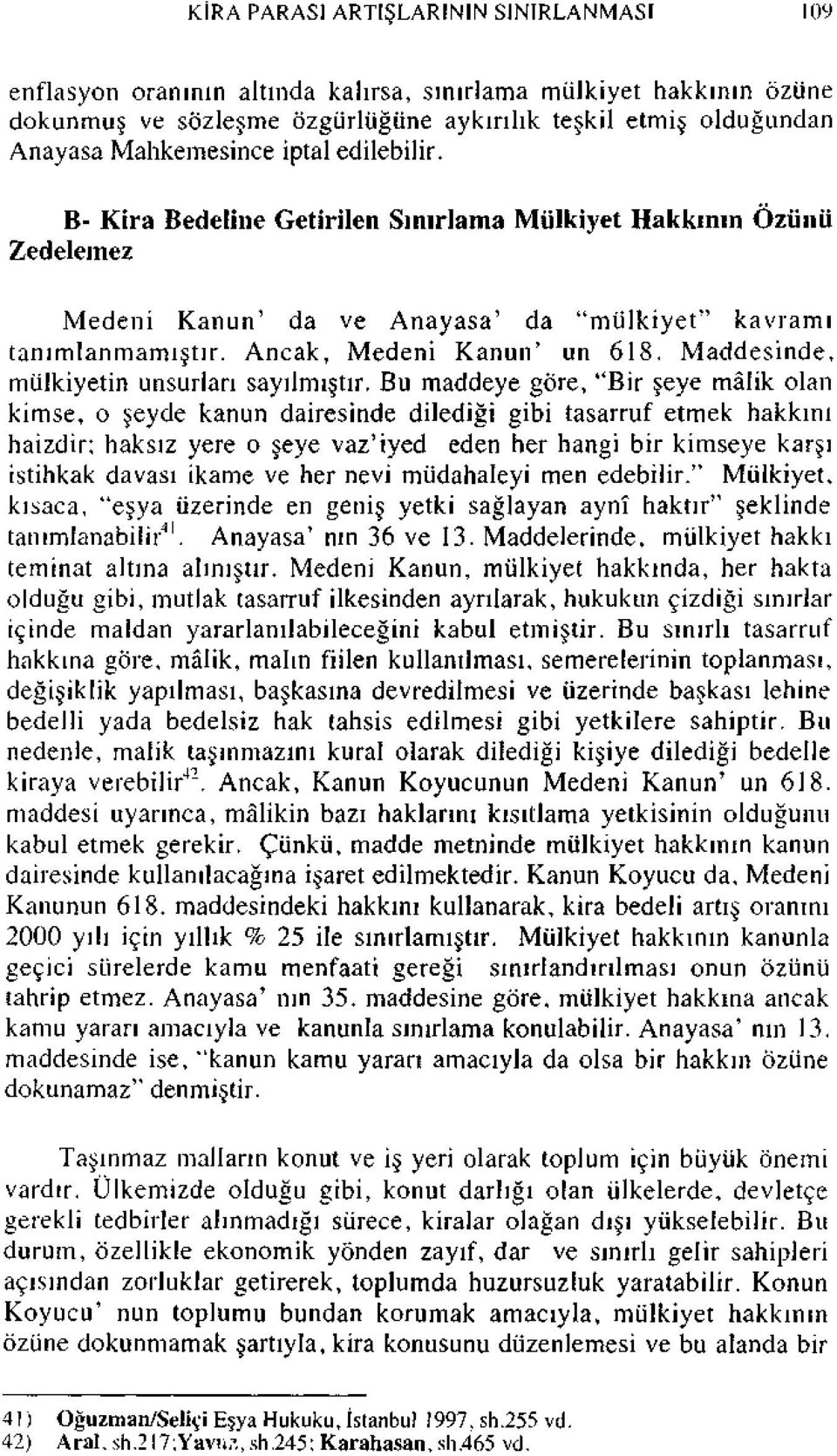 Maddesinde, mülkiyetin unsurları sayılmıştır.