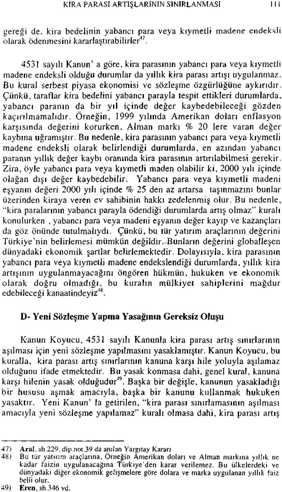 Bu kural serbest piyasa ekonomisi ve sözleşme özgürlüğüne aykırıdır.