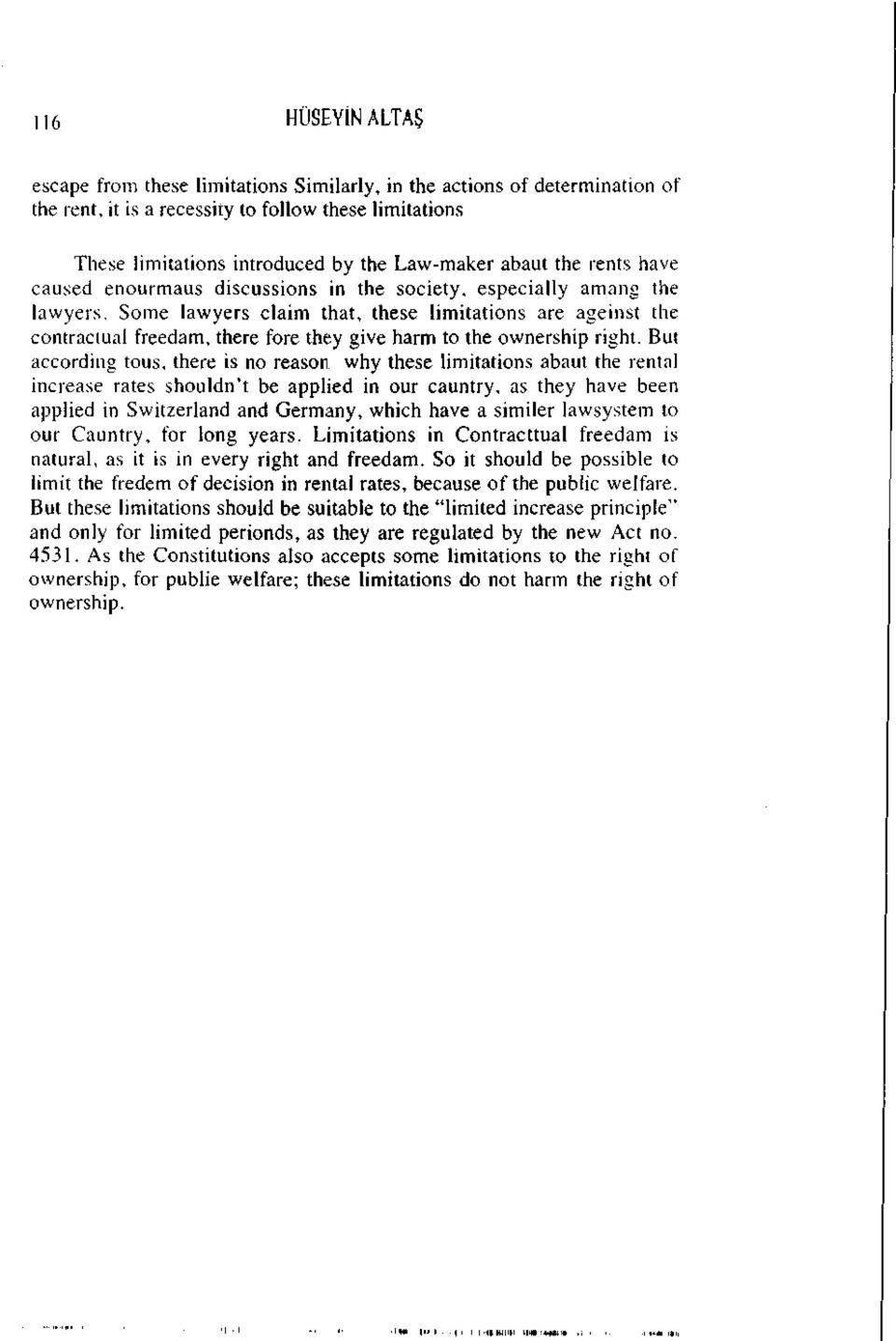 Some lawyers claim that, these limitations are ageinst the contractual freedam, there fore they give harm to the ownership right.