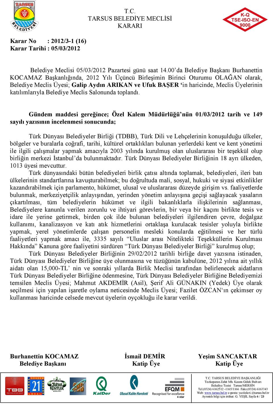 konuşulduğu ülkeler, bölgeler ve buralarla coğrafi, tarihi, kültürel ortaklıkları bulunan yerlerdeki kent ve kent yönetimi ile ilgili çalışmalar yapmak amacıyla 2003 yılında kurulmuş olan