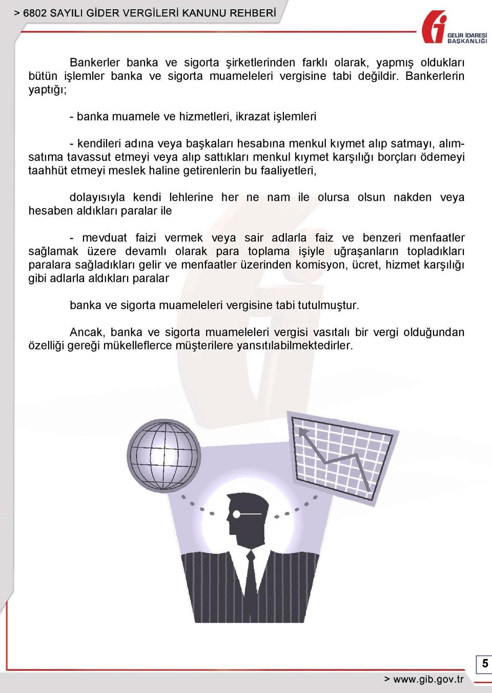 kıymet karşılığı borçları ödemeyi taahhüt etmeyi meslek haline getirenlerin bu faaliyetleri, dolayısıyla kendi lehlerine her ne nam ile olursa olsun nakden veya hesaben aldıkları paralar ile -