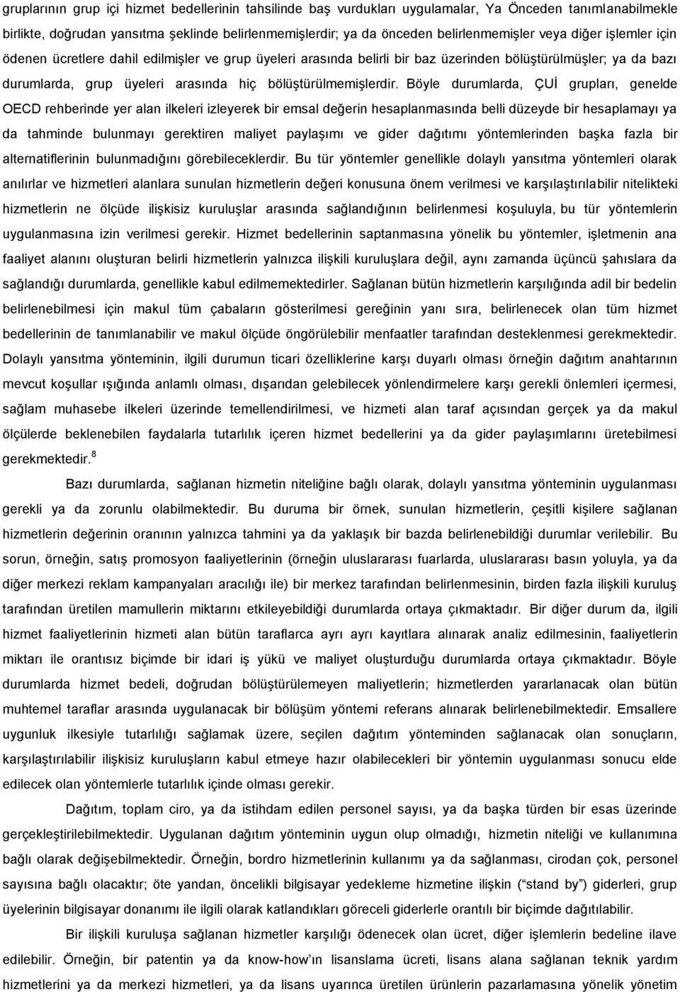 Böyle durumlarda, ÇUİ grupları, genelde OECD rehberinde yer alan ilkeleri izleyerek bir emsal değerin hesaplanmasında belli düzeyde bir hesaplamayı ya da tahminde bulunmayı gerektiren maliyet