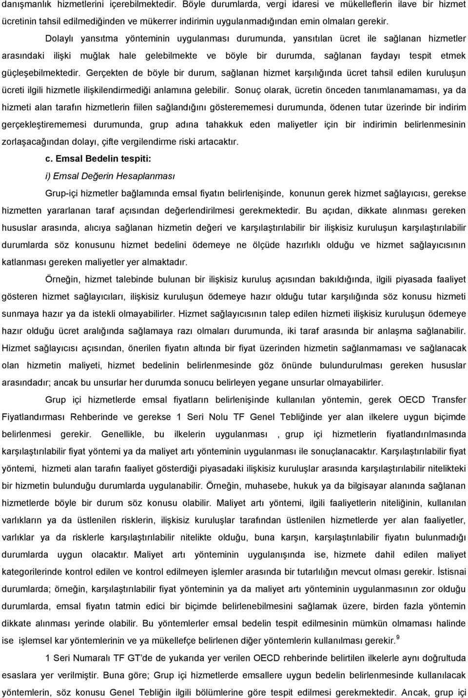 Dolaylı yansıtma yönteminin uygulanması durumunda, yansıtılan ücret ile sağlanan hizmetler arasındaki ilişki muğlak hale gelebilmekte ve böyle bir durumda, sağlanan faydayı tespit etmek