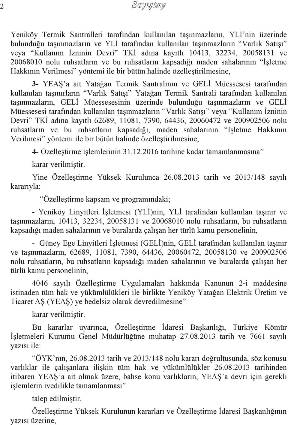 3- YEAġ a ait Yatağan Termik Santralının ve GELĠ Müessesesi tarafından kullanılan taģınırların Varlık SatıĢı Yatağan Termik Santrali tarafından kullanılan taģınmazların, GELĠ Müessesesinin üzerinde