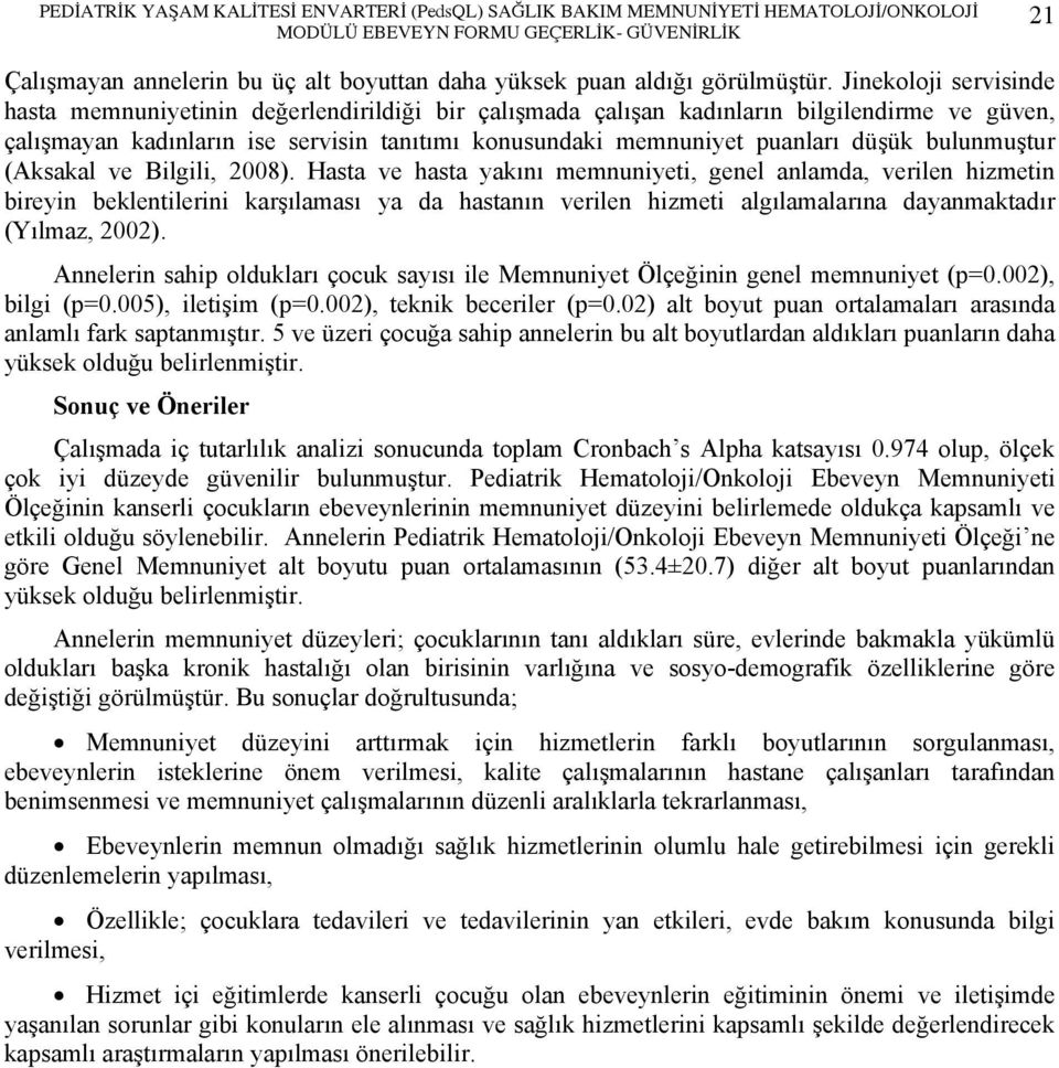 Jinekoloji servisinde hasta memnuniyetinin değerlendirildiği bir çalışmada çalışan kadınların bilgilendirme ve güven, çalışmayan kadınların ise servisin tanıtımı konusundaki memnuniyet puanları düşük