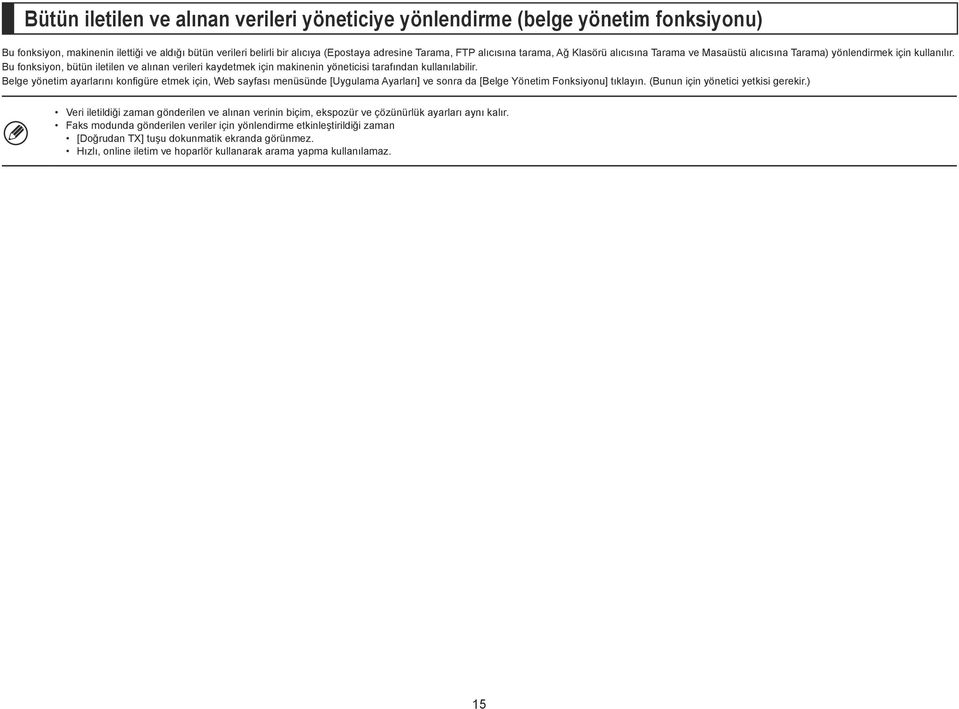 Bu fonksiyon, bütün iletilen ve alınan verileri kaydetmek için makinenin yöneticisi tarafından kullanılabilir.