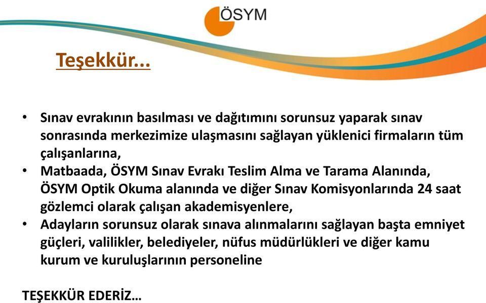 firmaların tüm çalışanlarına, Matbaada, ÖSYM Sınav Evrakı Teslim Alma ve Tarama Alanında, ÖSYM Optik Okuma alanında ve diğer